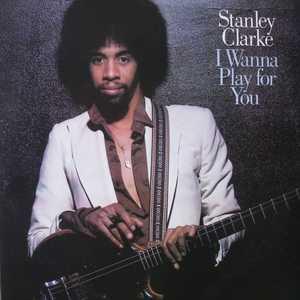 Front Cover Album Stanley Clarke - I Wanna Play For You Front Cover Album Stanley Clarke - I Wanna Play For You