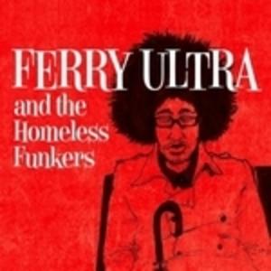 Ferry Ultra And The Homeless Funkers - Ferry Ultra And The Homeless Funkers Ferry Ultra And The Homeless Funkers - Ferry Ultra And The Homeless Funkers